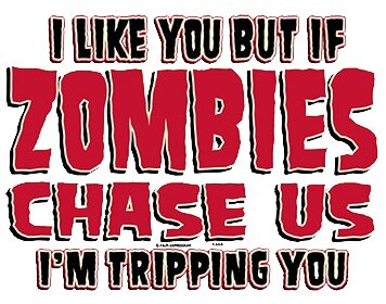 Tripping you if zombies chase us