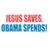 Jesus Saves Obama Spends