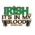 Got Irish in my blood