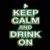 Keep Calm and drink on