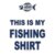 My fishing shirt
