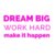 Dream Big Work Hard  Pink 