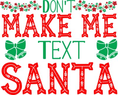 Dont Make Me Text Santa